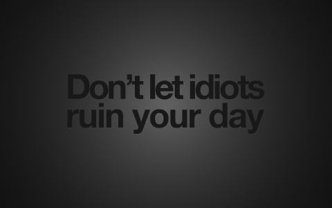 不要让白痴破坏你的一天。